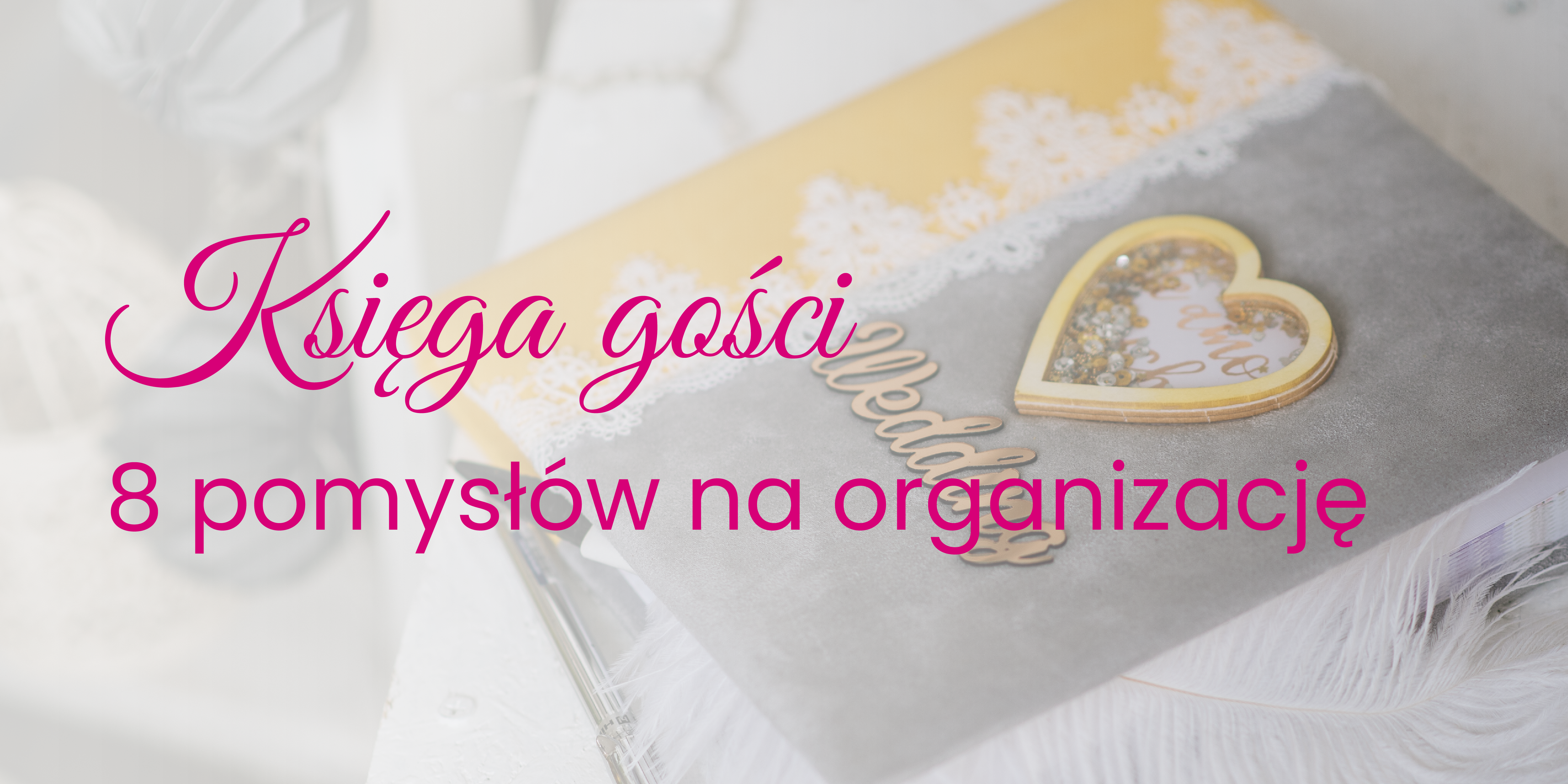 8 pomysłów na organizację księgi gości