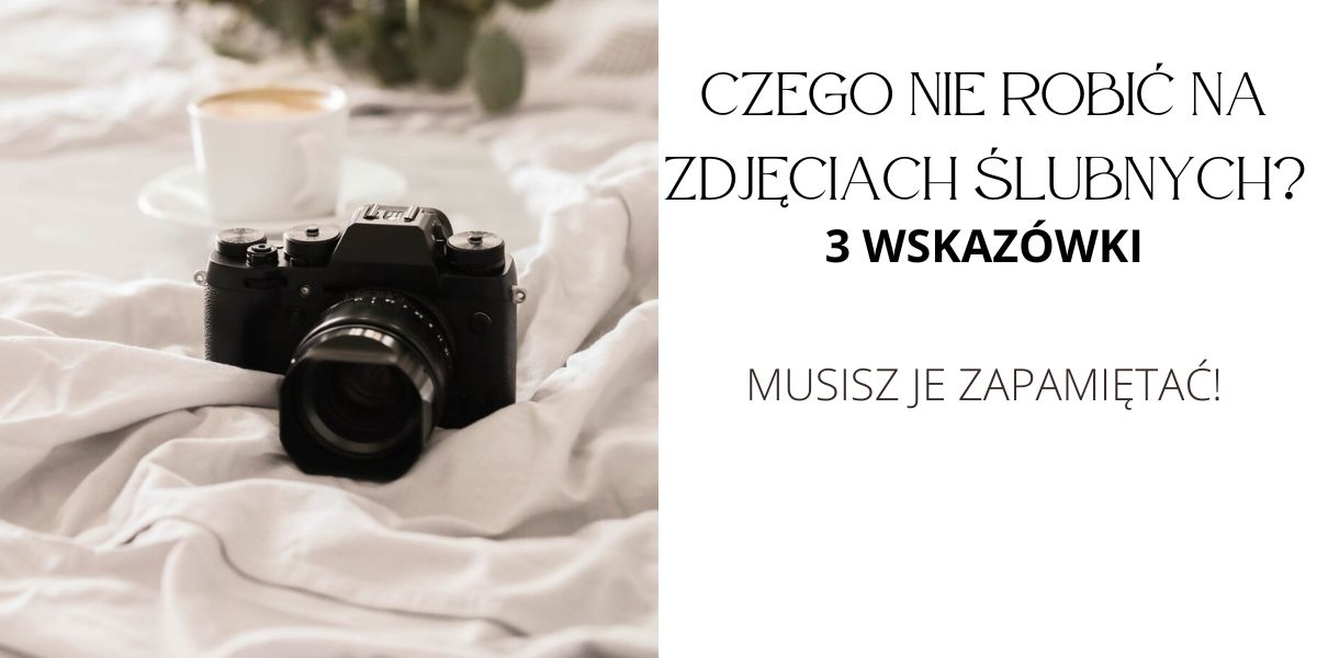 3 rzeczy, których nie robić na zdjęciach ślubnych - rady od fotografa