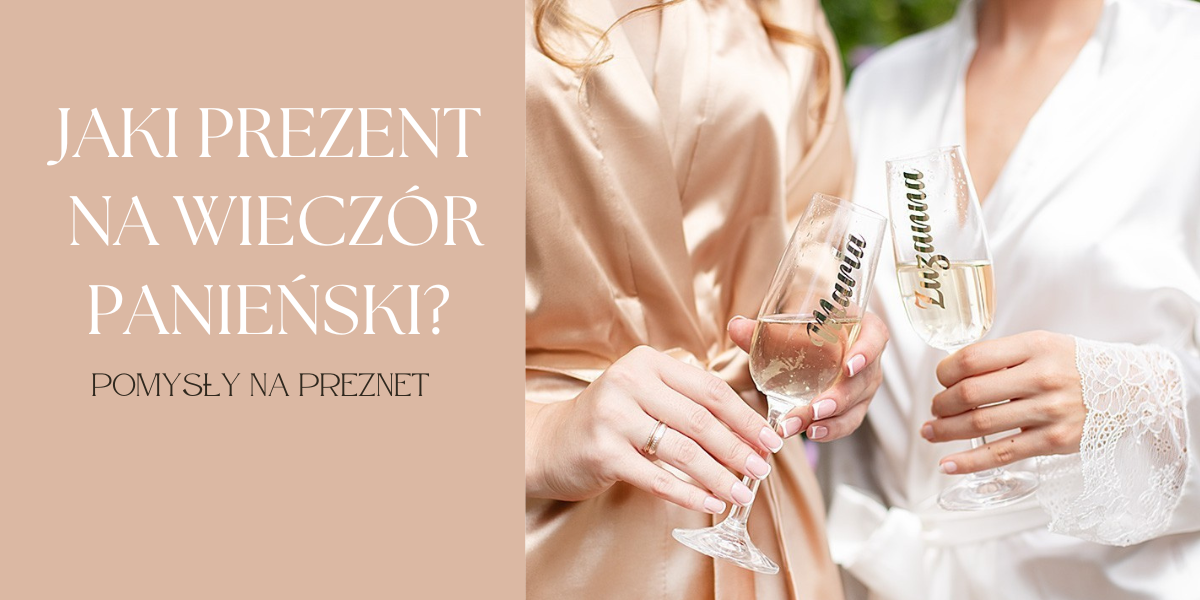 Jaki prezent na wieczór panieński? Sprawdź, co kupić!