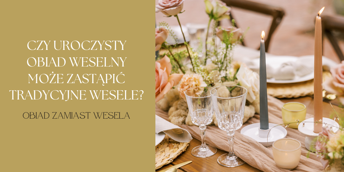 Czy uroczysty obiad weselny może zastąpić tradycyjne wesele?