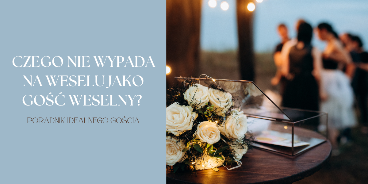 Czego nie wypada na weselu jako gość weselny?