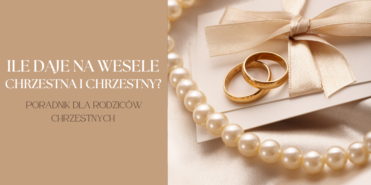 Ile daje na wesele chrzestna i chrzestny? Poradnik dla rodziców chrzestnych
