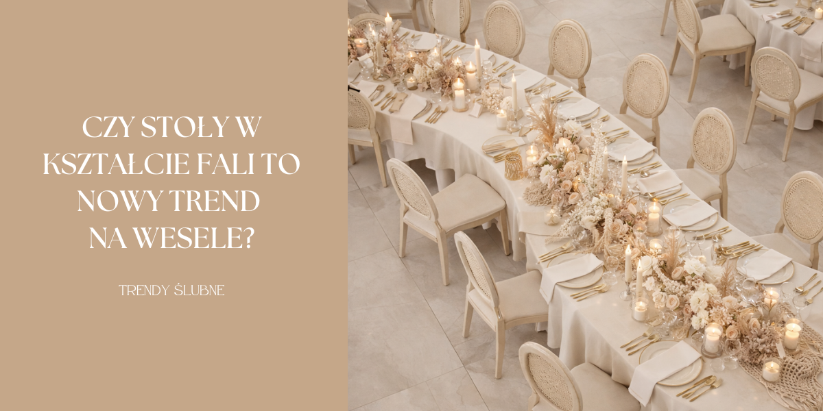 Czy stoły w kształcie fali to nowy trend na wesele?