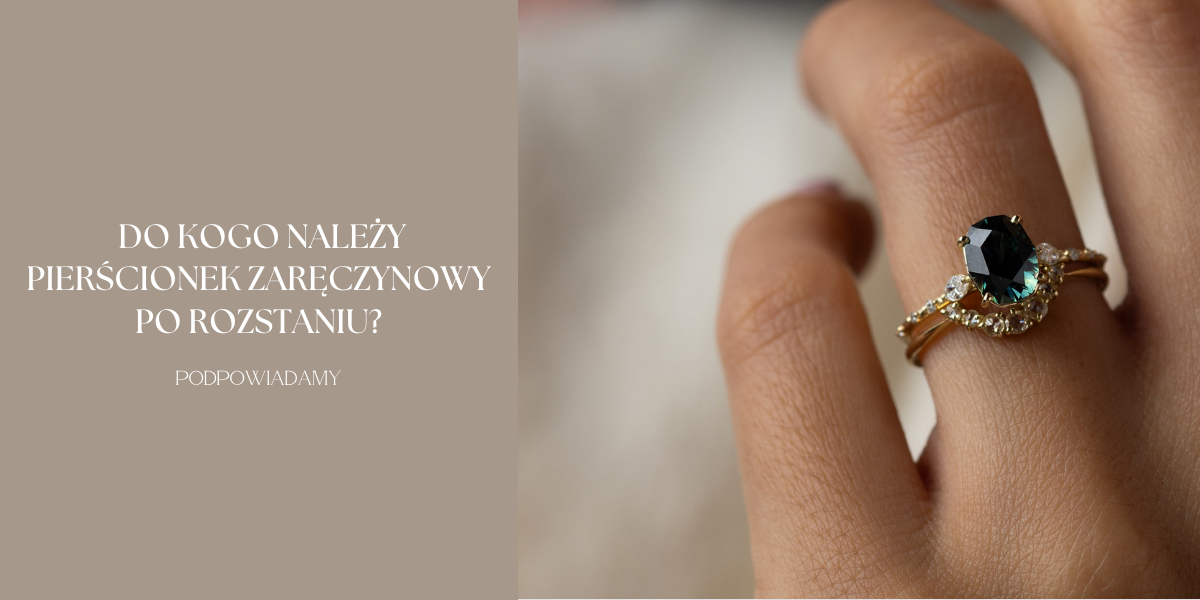 Do kogo należy pierścionek zaręczynowy po rozstaniu?