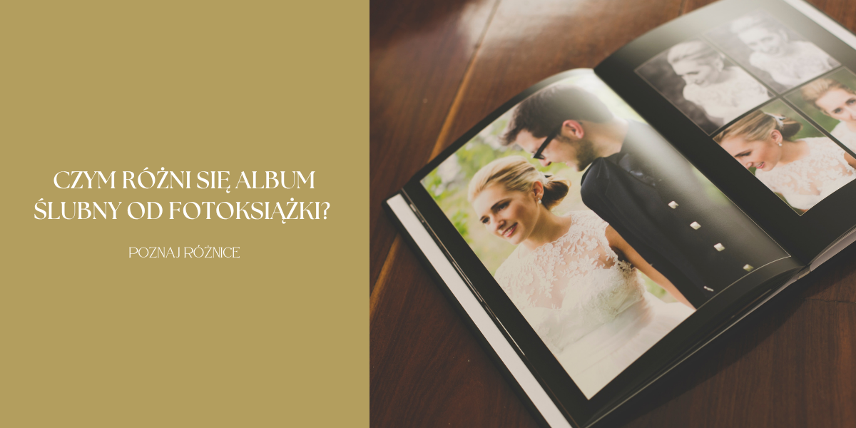 Czym różni się album ślubny od fotoksiążki? Poznaj różnice