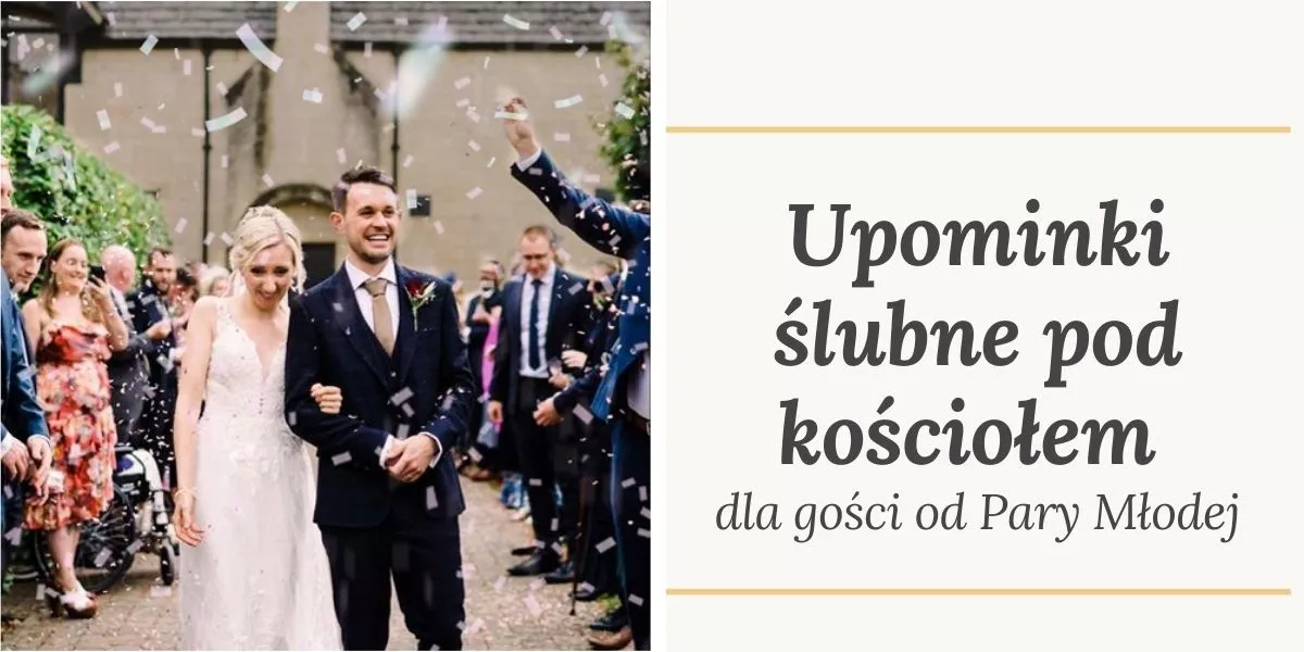 Upominki ślubne dla gości pod kościołem. Propozycje podziękowania dla gości od Pary Młodej. 