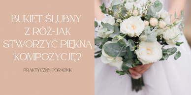 Róże w bukiecie ślubnym – klasyka z nutką magii