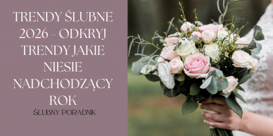 Trendy Ślubne 2026 - Odkryj Trendy jakie niesie nadchodzący rok