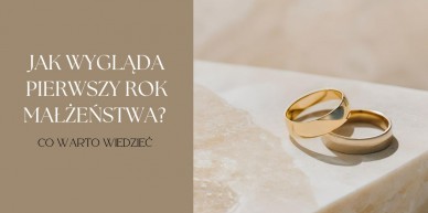 Jak wygląda pierwszy rok małżeństwa? Pierwsza rocznica ślubu co warto wiedzieć