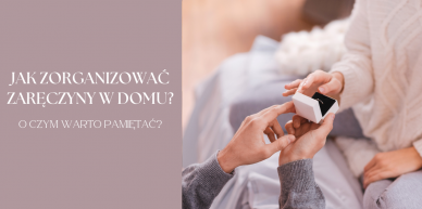 Jak zorganizować zaręczyny w domu?