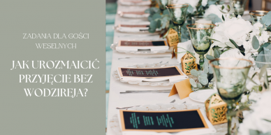 Zadania dla gości weselnych – jak urozmaicić przyjęcie bez wodzireja?
