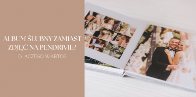 Dlaczego warto mieć album ślubny zamiast zdjęć tylko na pendrivie?